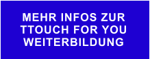 MEHR INFOS ZUR  TTOUCH FOR YOU WEITERBILDUNG