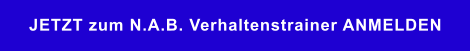 JETZT zum N.A.B. Verhaltenstrainer ANMELDEN