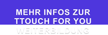 MEHR INFOS ZUR  TTOUCH FOR YOU WEITERBILDUNG